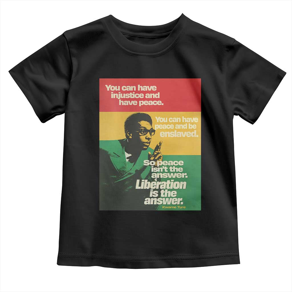 Stokely Carmichael Quote Toddler T Shirt You Can Have Injustice And Have Peace And Be Enslaved