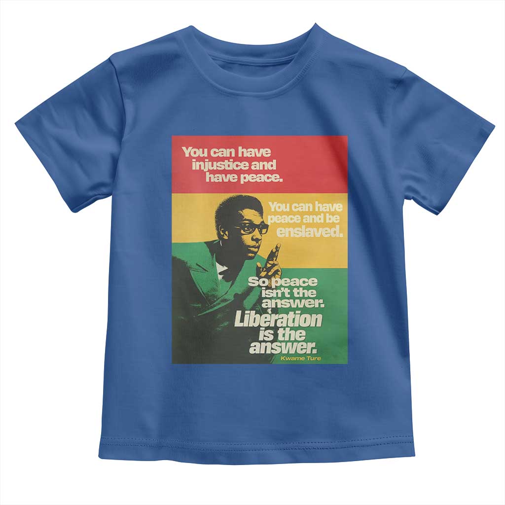 Stokely Carmichael Quote Toddler T Shirt You Can Have Injustice And Have Peace And Be Enslaved