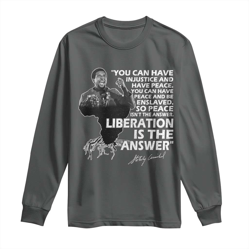 Stokely Carmichael Quote Long Sleeve Shirt You Can Have Injustice And Have Peace And Be Enslaved Black History Month