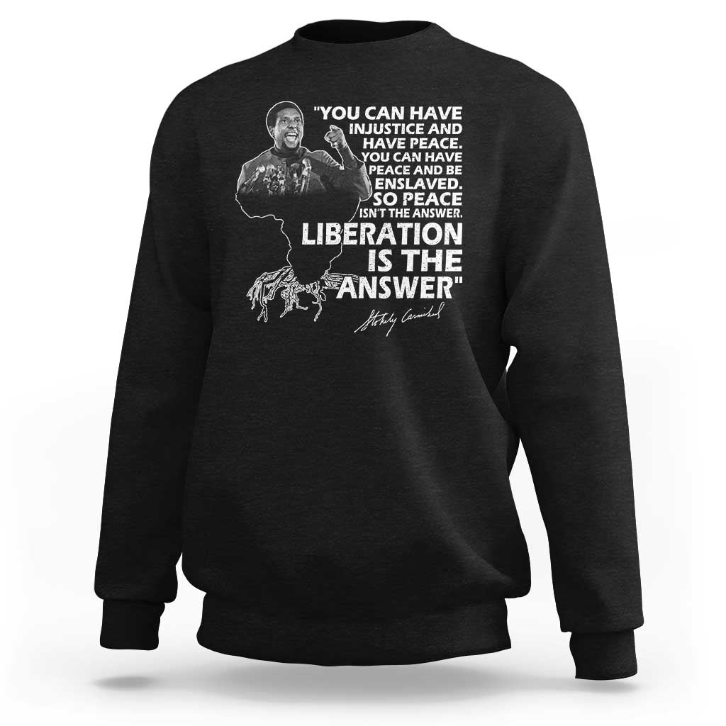 Stokely Carmichael Quote Sweatshirt You Can Have Injustice And Have Peace And Be Enslaved Black History Month