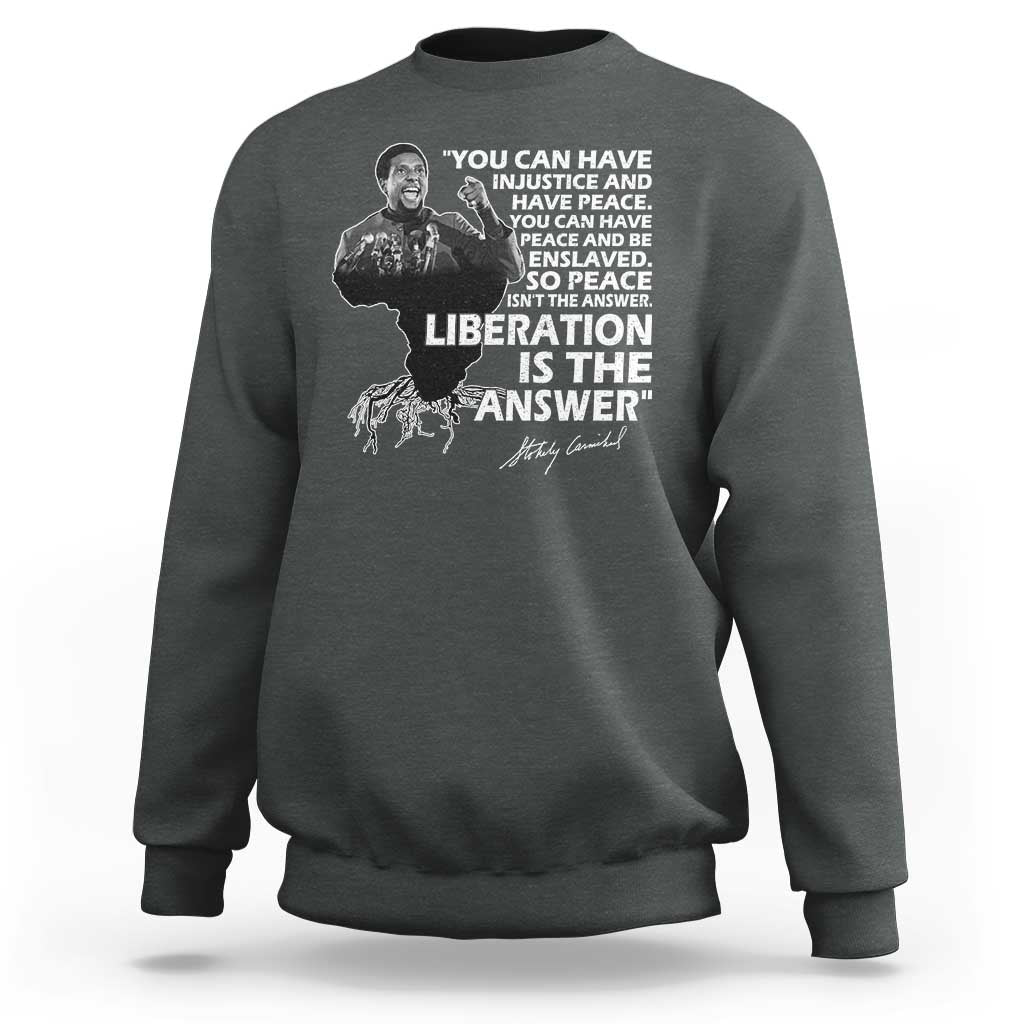 Stokely Carmichael Quote Sweatshirt You Can Have Injustice And Have Peace And Be Enslaved Black History Month
