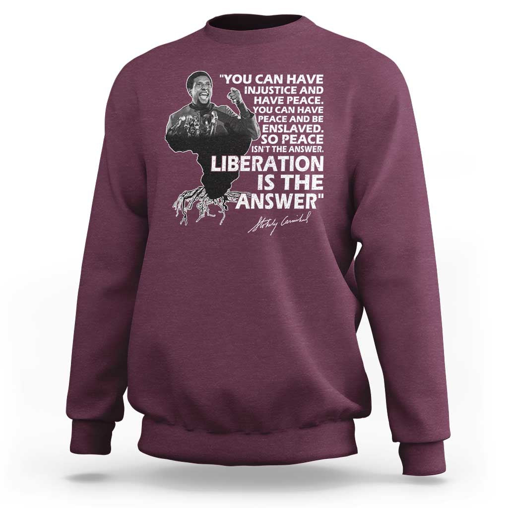 Stokely Carmichael Quote Sweatshirt You Can Have Injustice And Have Peace And Be Enslaved Black History Month