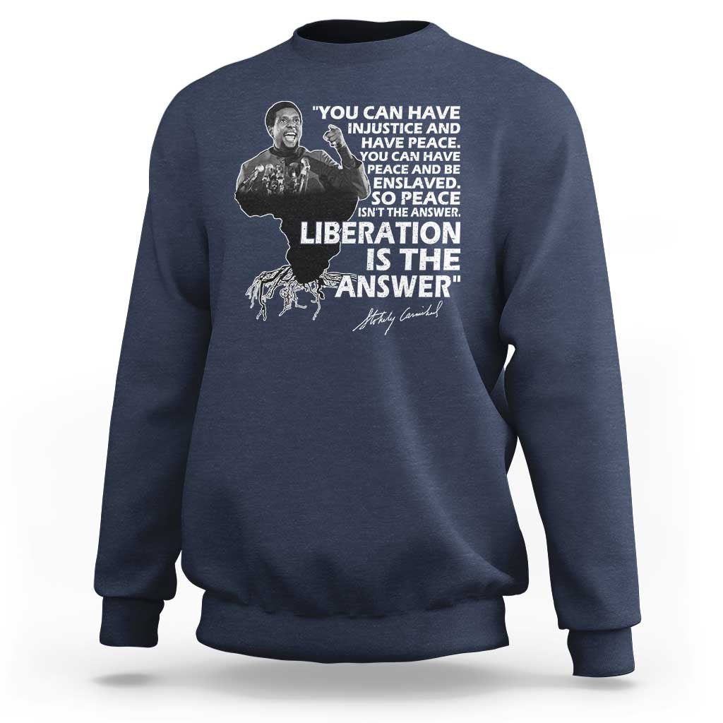 Stokely Carmichael Quote Sweatshirt You Can Have Injustice And Have Peace And Be Enslaved Black History Month