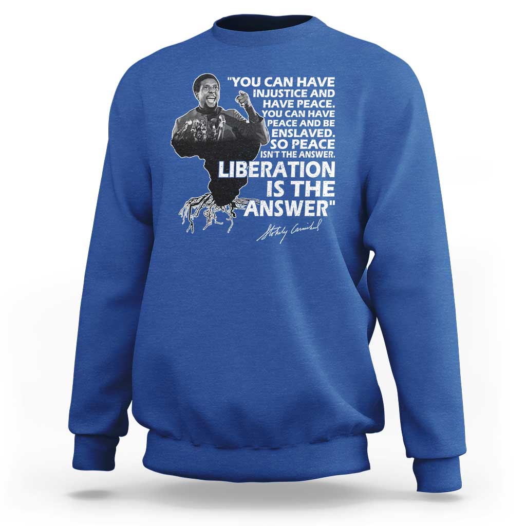 Stokely Carmichael Quote Sweatshirt You Can Have Injustice And Have Peace And Be Enslaved Black History Month