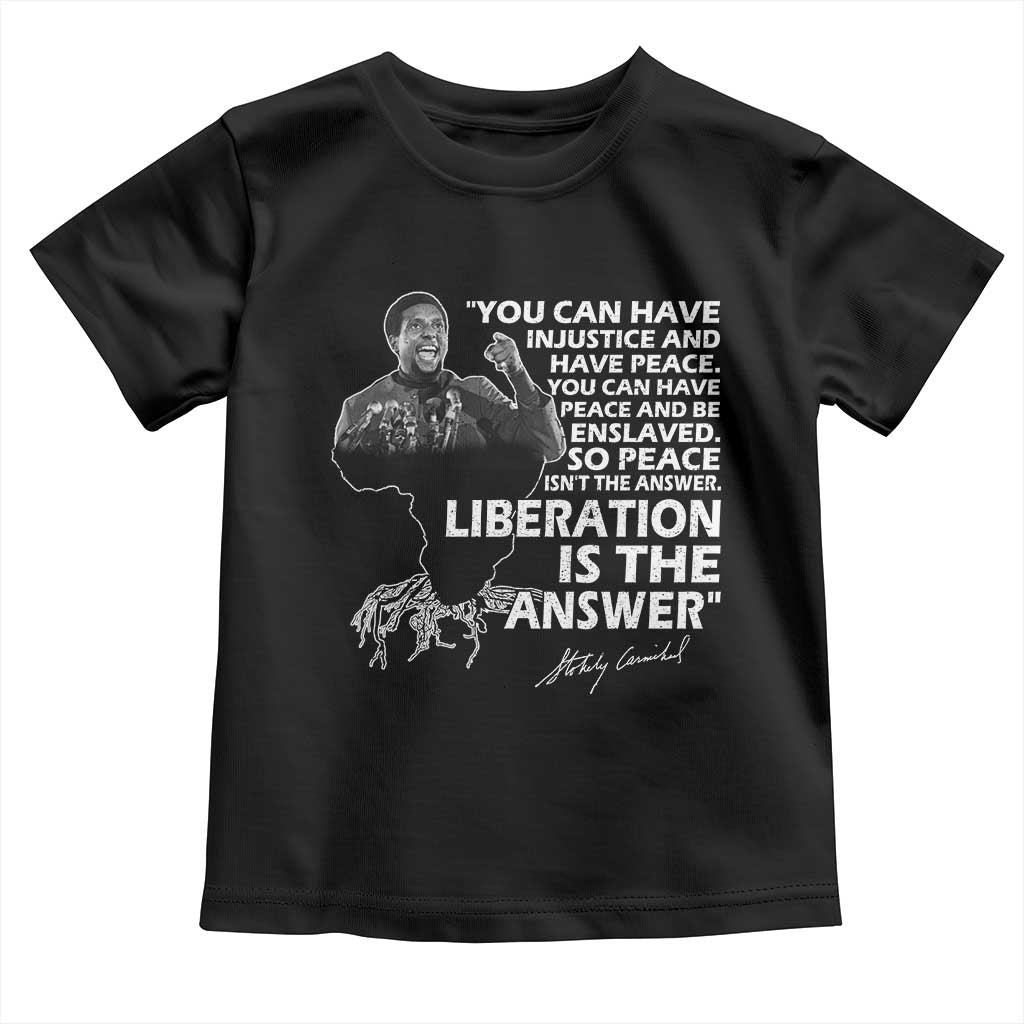 Stokely Carmichael Quote Toddler T Shirt You Can Have Injustice And Have Peace And Be Enslaved Black History Month