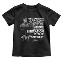 Stokely Carmichael Quote Toddler T Shirt You Can Have Injustice And Have Peace And Be Enslaved Black History Month