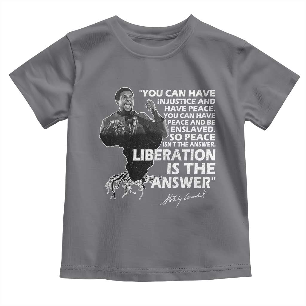 Stokely Carmichael Quote Toddler T Shirt You Can Have Injustice And Have Peace And Be Enslaved Black History Month