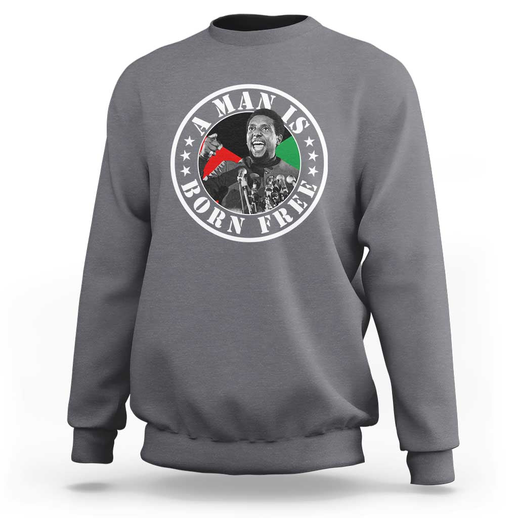Stokely Carmichael Sweatshirt A Man Is Born Free Kwame Ture Civil Rights Leader