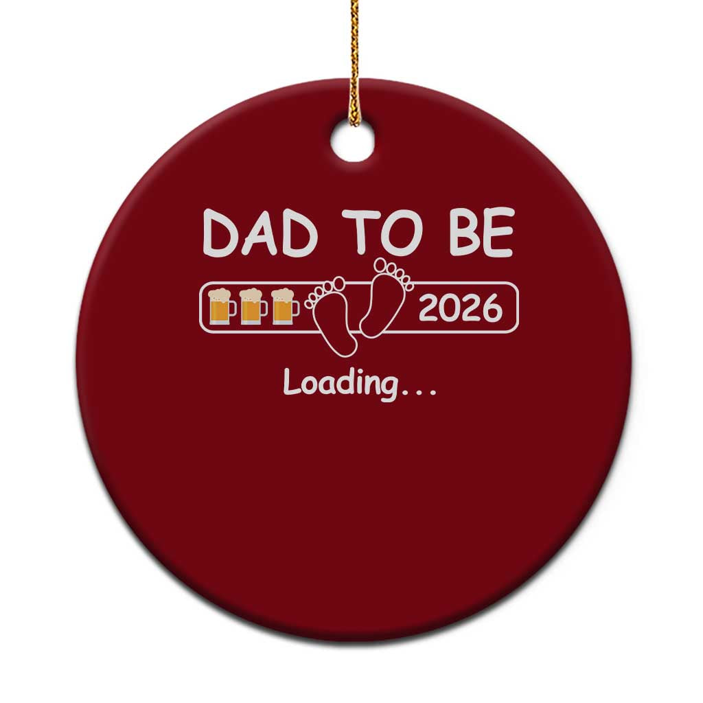 Funny Dad To Be 2026 Loading Ceramic Ornament New Dad Beer Lover - Wonder Print Shop