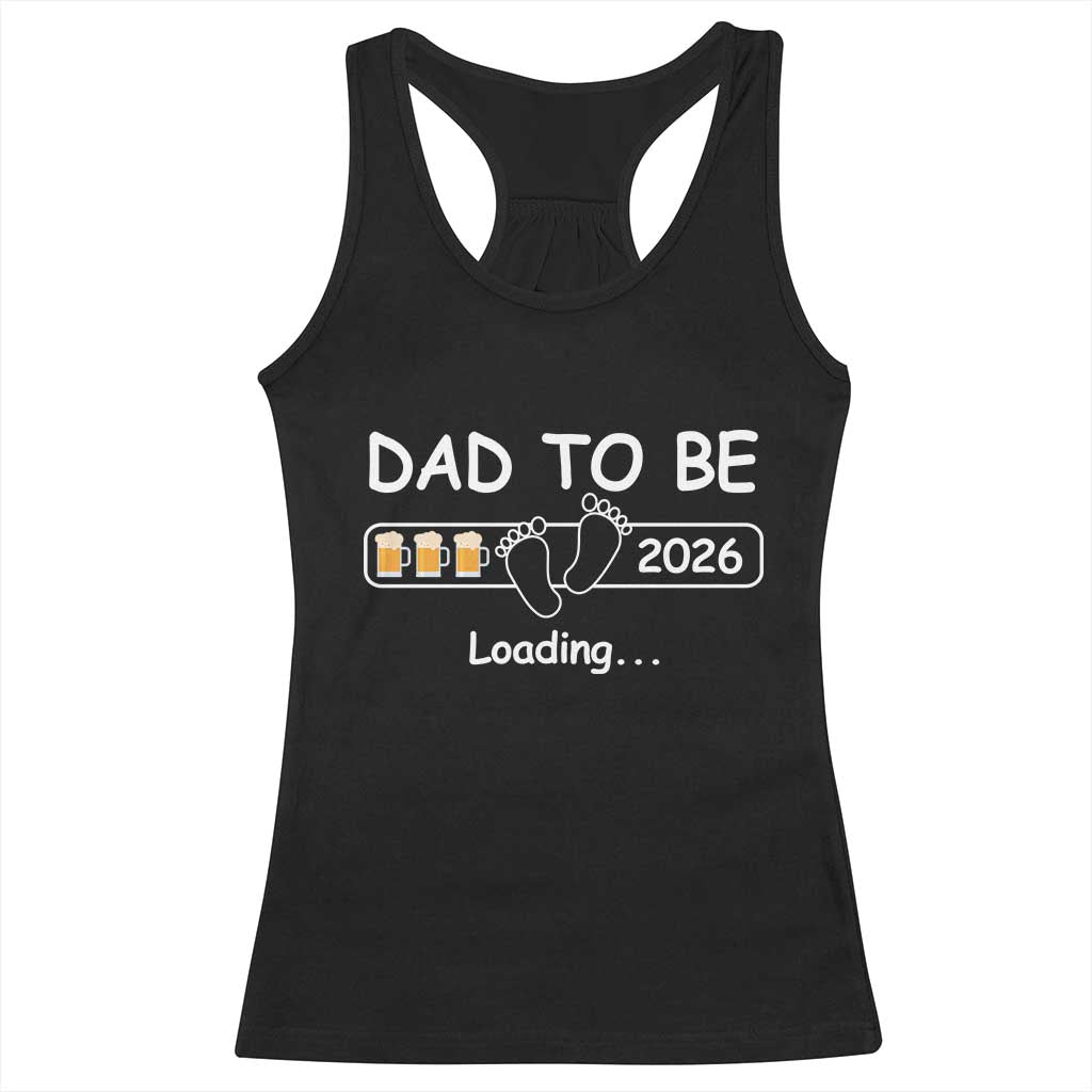 Funny Dad To Be 2026 Loading Racerback Tank Top New Dad Beer Lover - Wonder Print Shop