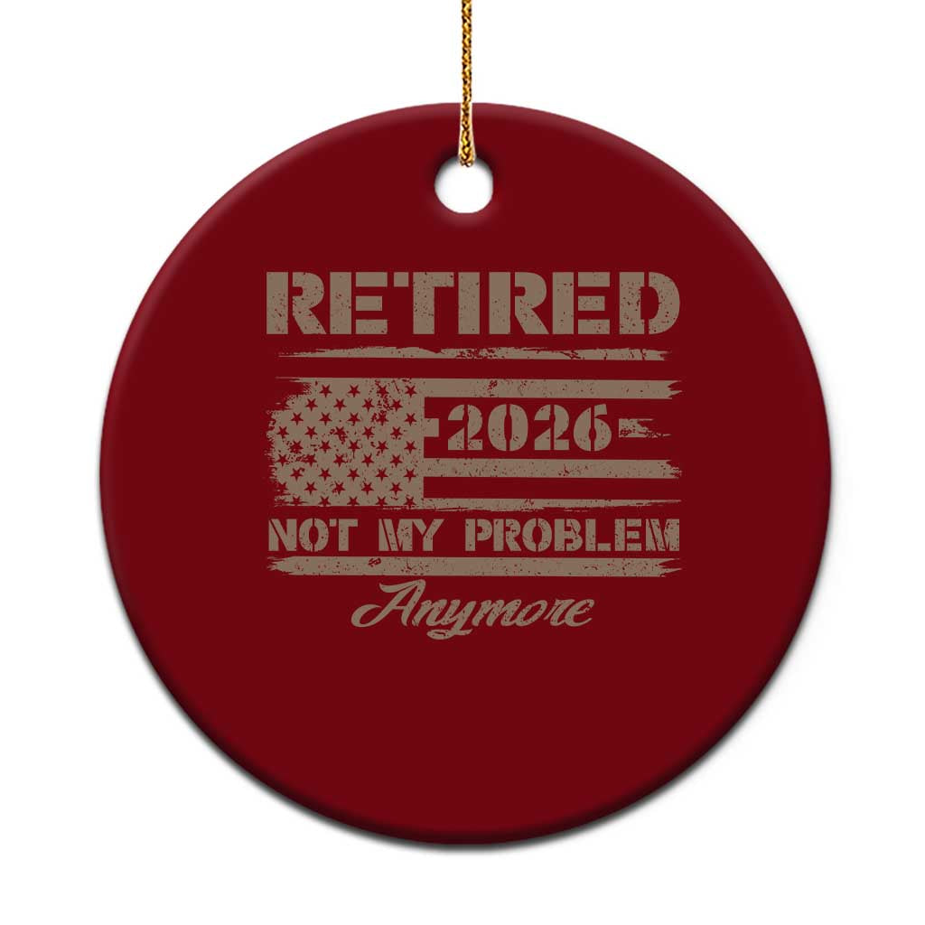 Retired 2026 Not My Problem Anymore Ceramic Ornament Funny Retirement Vintage American Flag - Wonder Print Shop