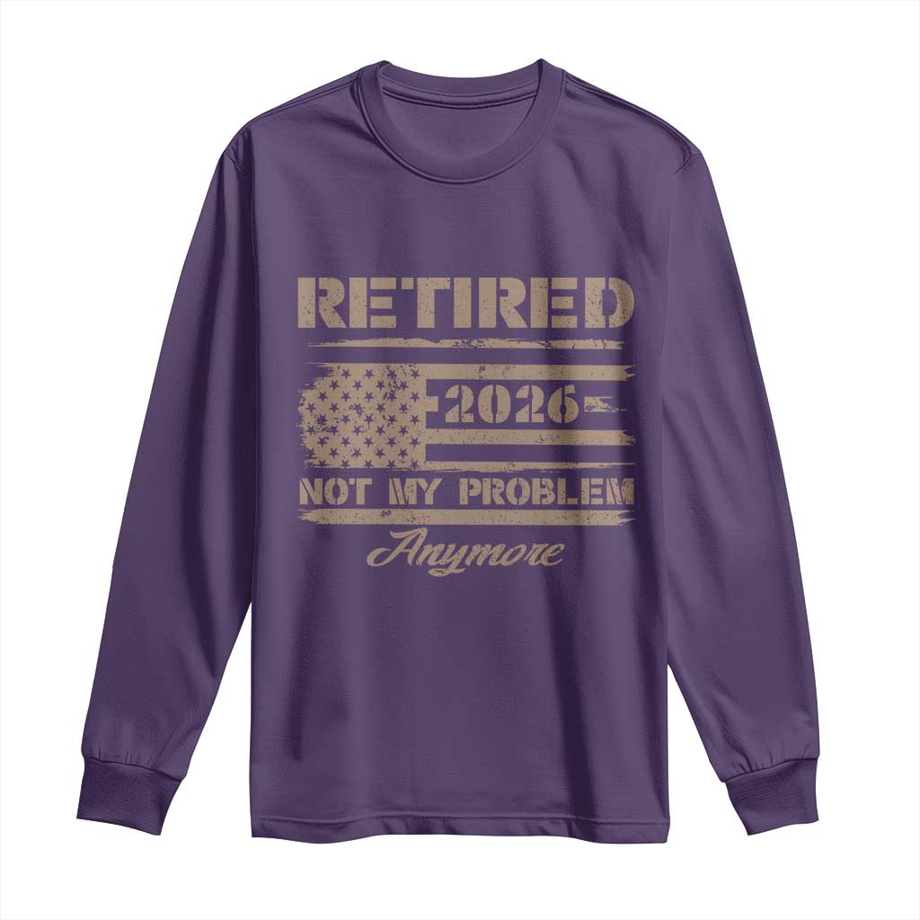 Retired 2026 Not My Problem Anymore Long Sleeve Shirt Funny Retirement Vintage American Flag - Wonder Print Shop