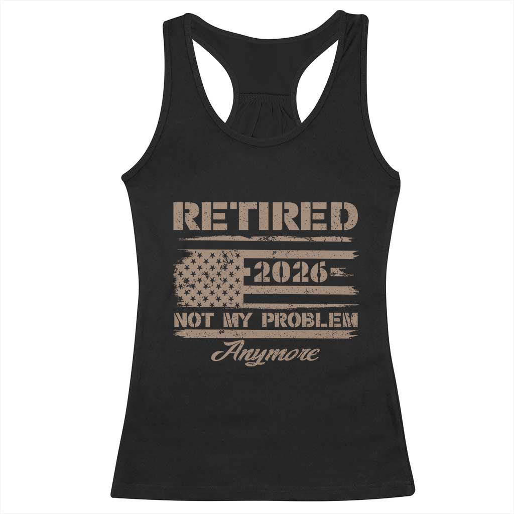 Retired 2026 Not My Problem Anymore Racerback Tank Top Funny Retirement Vintage American Flag - Wonder Print Shop