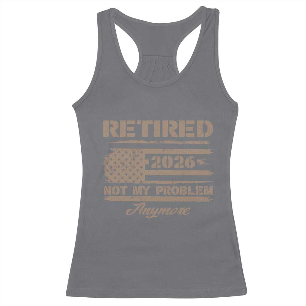 Retired 2026 Not My Problem Anymore Racerback Tank Top Funny Retirement Vintage American Flag - Wonder Print Shop