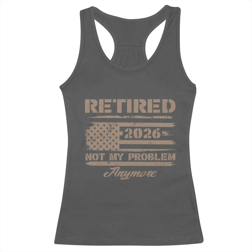 Retired 2026 Not My Problem Anymore Racerback Tank Top Funny Retirement Vintage American Flag - Wonder Print Shop