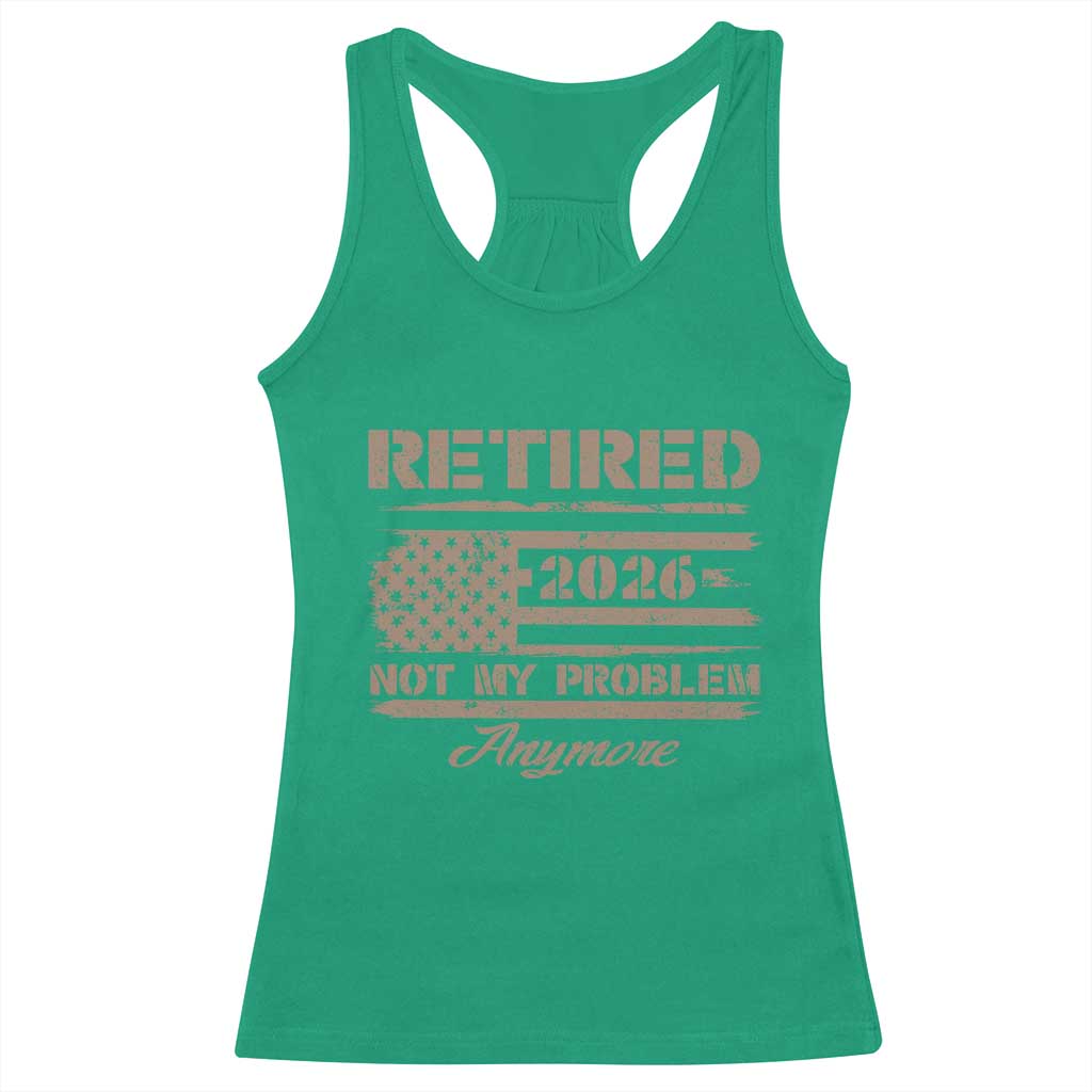 Retired 2026 Not My Problem Anymore Racerback Tank Top Funny Retirement Vintage American Flag - Wonder Print Shop