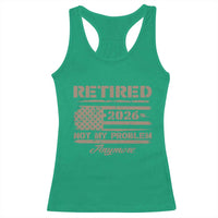 Retired 2026 Not My Problem Anymore Racerback Tank Top Funny Retirement Vintage American Flag - Wonder Print Shop