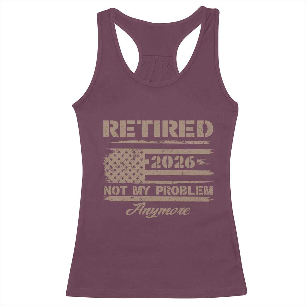 Retired 2026 Not My Problem Anymore Racerback Tank Top Funny Retirement Vintage American Flag - Wonder Print Shop