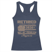 Retired 2026 Not My Problem Anymore Racerback Tank Top Funny Retirement Vintage American Flag - Wonder Print Shop