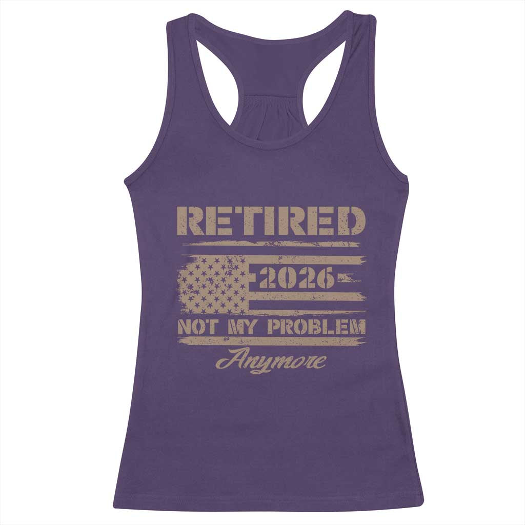 Retired 2026 Not My Problem Anymore Racerback Tank Top Funny Retirement Vintage American Flag - Wonder Print Shop