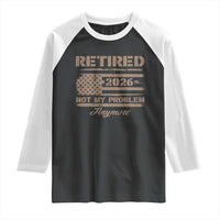 Retired 2026 Not My Problem Anymore Raglan Shirt Funny Retirement Vintage American Flag - Wonder Print Shop