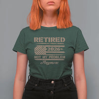 Retired 2026 Not My Problem Anymore T Shirt For Women Funny Retirement Vintage American Flag - Wonder Print Shop