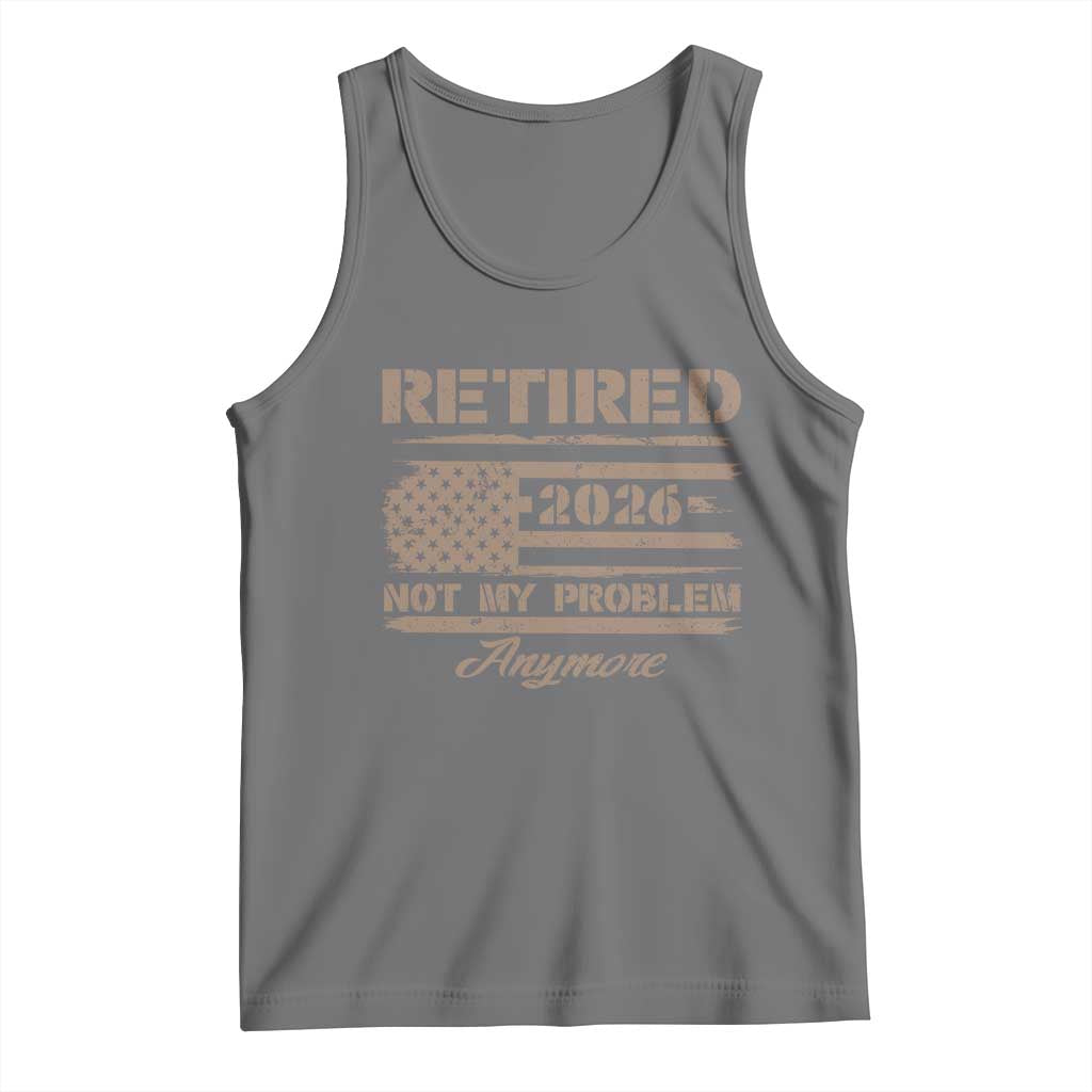 Retired 2026 Not My Problem Anymore Tank Top Funny Retirement Vintage American Flag - Wonder Print Shop