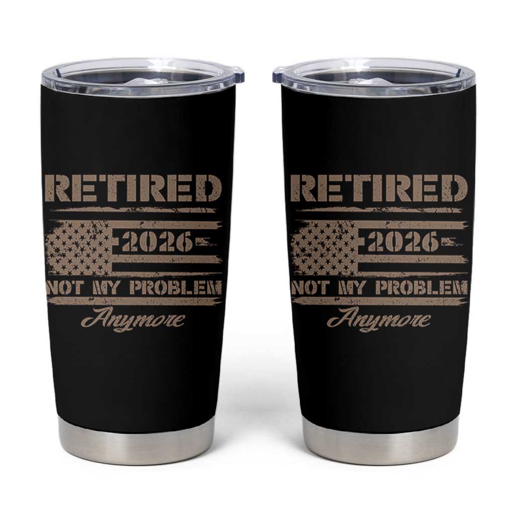 Retired 2026 Not My Problem Anymore Tumbler Cup Funny Retirement Vintage American Flag - Wonder Print Shop