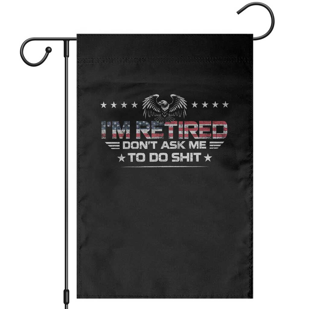 I Am Retired Don't Ask Me To Do Shit Garden Flag Funny Retirement Gift - Wonder Print Shop