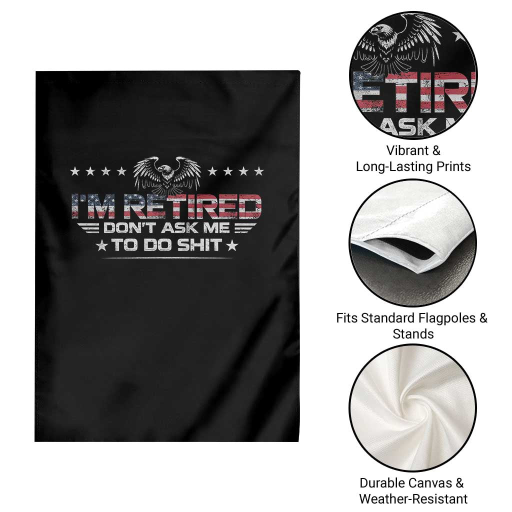 I Am Retired Don't Ask Me To Do Shit Garden Flag Funny Retirement Gift - Wonder Print Shop