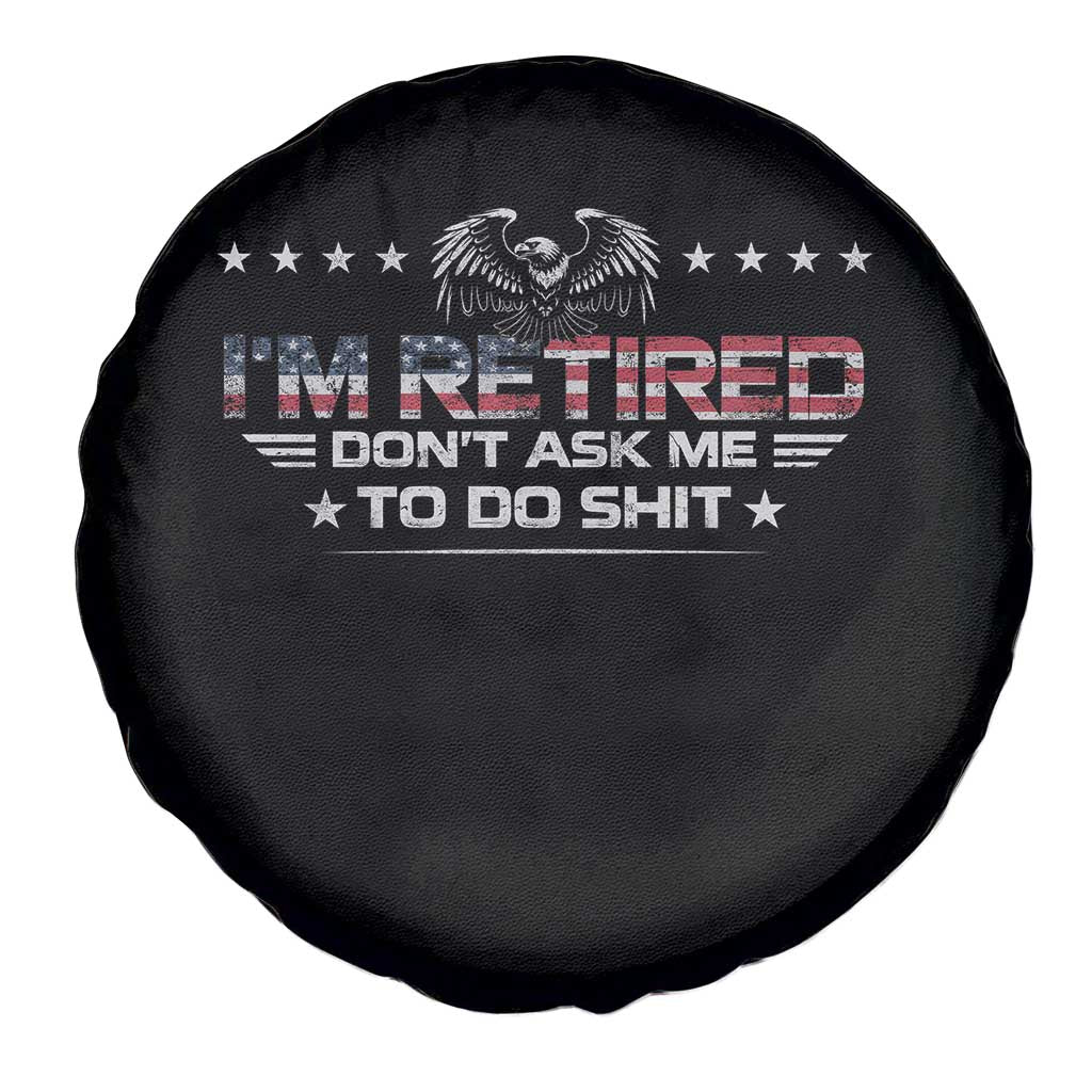 I Am Retired Don't Ask Me To Do Shit Spare Tire Cover Funny Retirement Gift - Wonder Print Shop
