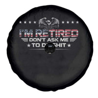 I Am Retired Don't Ask Me To Do Shit Spare Tire Cover Funny Retirement Gift - Wonder Print Shop
