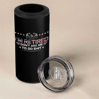 I Am Retired Don't Ask Me To Do Shit 4 in 1 Can Cooler Tumbler Funny Retirement Gift - Wonder Print Shop