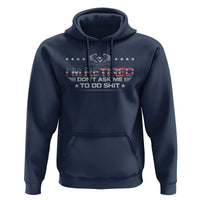 I Am Retired Don't Ask Me To Do Shit Hoodie Funny Retirement Gift - Wonder Print Shop