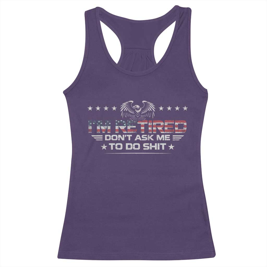 I Am Retired Don't Ask Me To Do Shit Racerback Tank Top Funny Retirement Gift - Wonder Print Shop