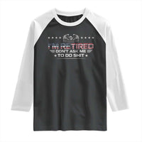 I Am Retired Don't Ask Me To Do Shit Raglan Shirt Funny Retirement Gift - Wonder Print Shop