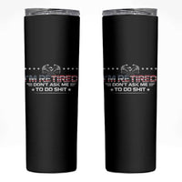 I Am Retired Don't Ask Me To Do Shit Skinny Tumbler Funny Retirement Gift - Wonder Print Shop
