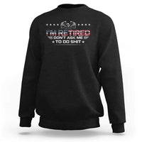 I Am Retired Don't Ask Me To Do Shit Sweatshirt Funny Retirement Gift - Wonder Print Shop