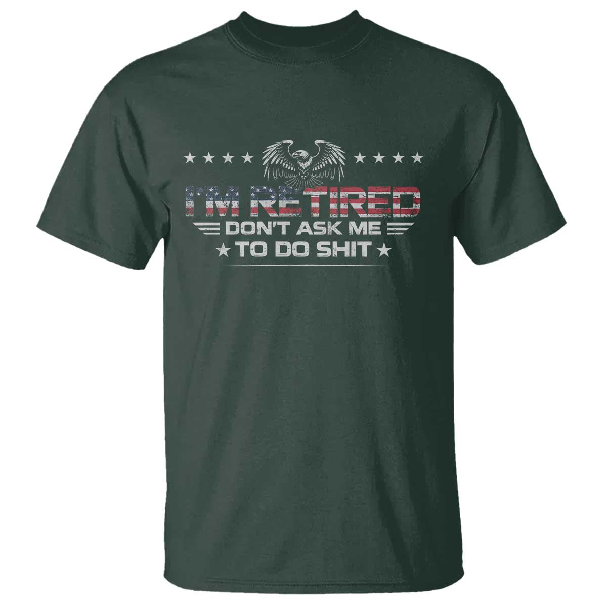 I Am Retired Don't Ask Me To Do Shit T Shirt Funny Retirement Gift - Wonder Print Shop