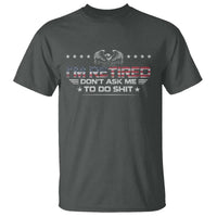 I Am Retired Don't Ask Me To Do Shit T Shirt Funny Retirement Gift - Wonder Print Shop