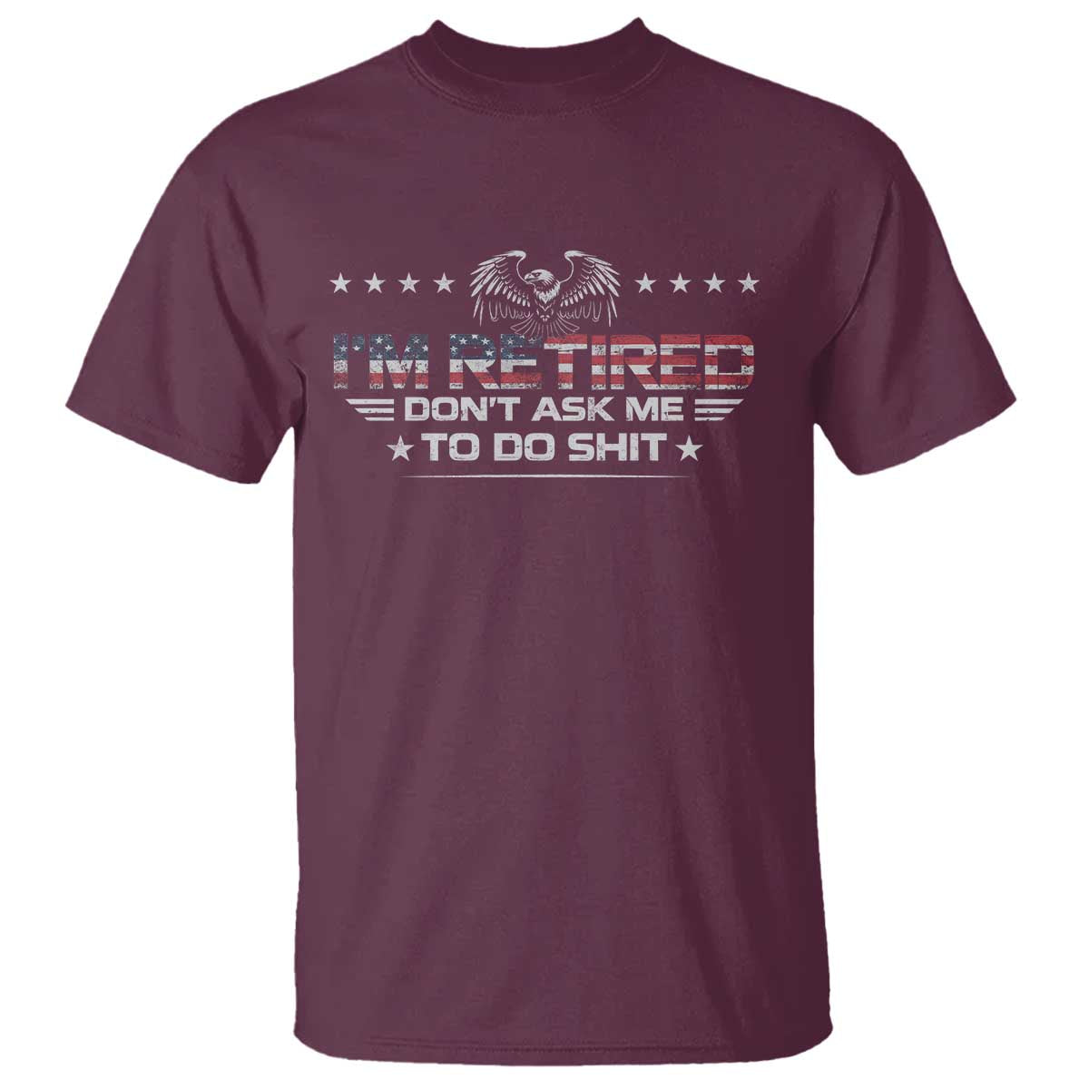 I Am Retired Don't Ask Me To Do Shit T Shirt Funny Retirement Gift - Wonder Print Shop