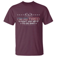 I Am Retired Don't Ask Me To Do Shit T Shirt Funny Retirement Gift - Wonder Print Shop