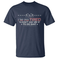 I Am Retired Don't Ask Me To Do Shit T Shirt Funny Retirement Gift - Wonder Print Shop