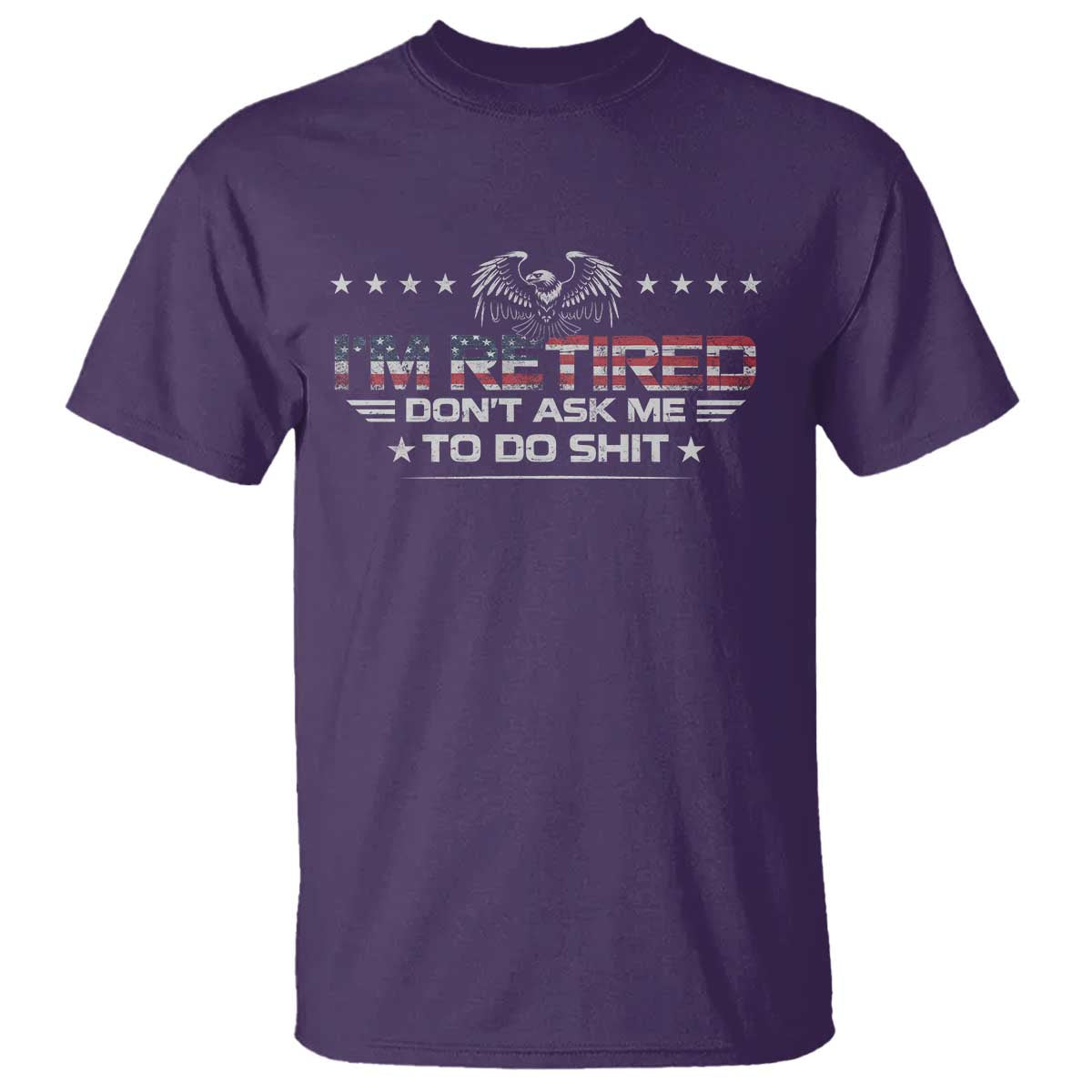 I Am Retired Don't Ask Me To Do Shit T Shirt Funny Retirement Gift - Wonder Print Shop
