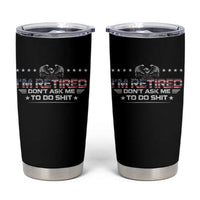 I Am Retired Don't Ask Me To Do Shit Tumbler Cup Funny Retirement Gift - Wonder Print Shop