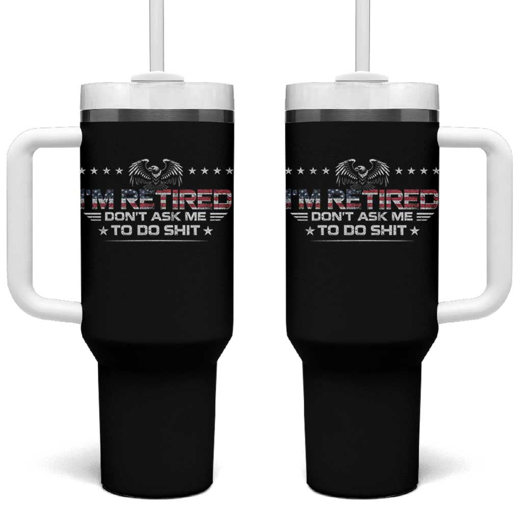 I Am Retired Don't Ask Me To Do Shit Tumbler With Handle Funny Retirement Gift - Wonder Print Shop