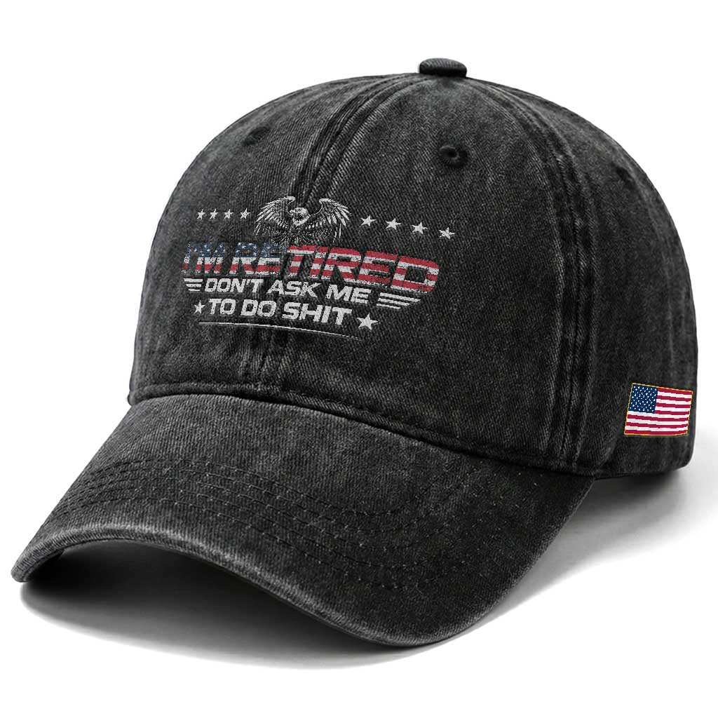 I Am Retired Don't Ask Me To Do Shit Washed Cotton Baseball Cap Funny Retirement Gift