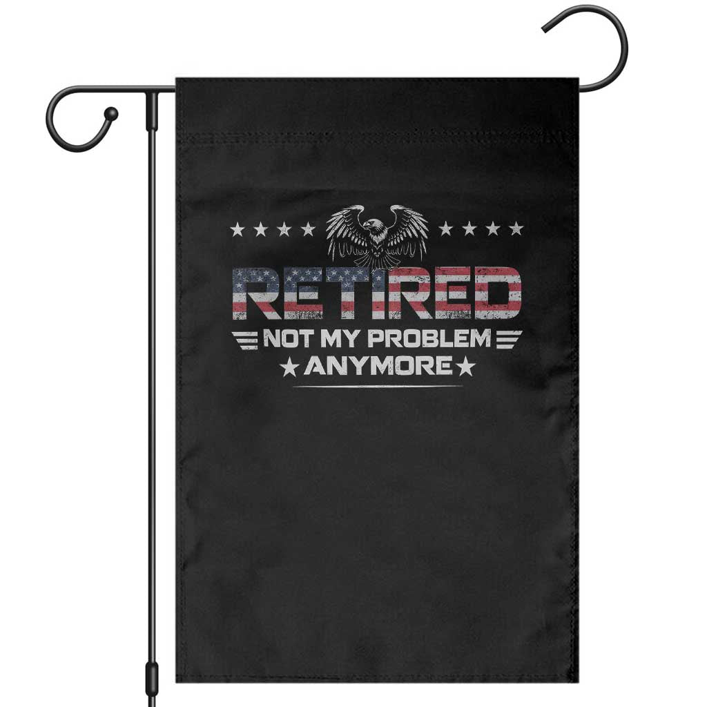 Retired Not My Problem Anymore Garden Flag Funny Retirement Gift - Wonder Print Shop