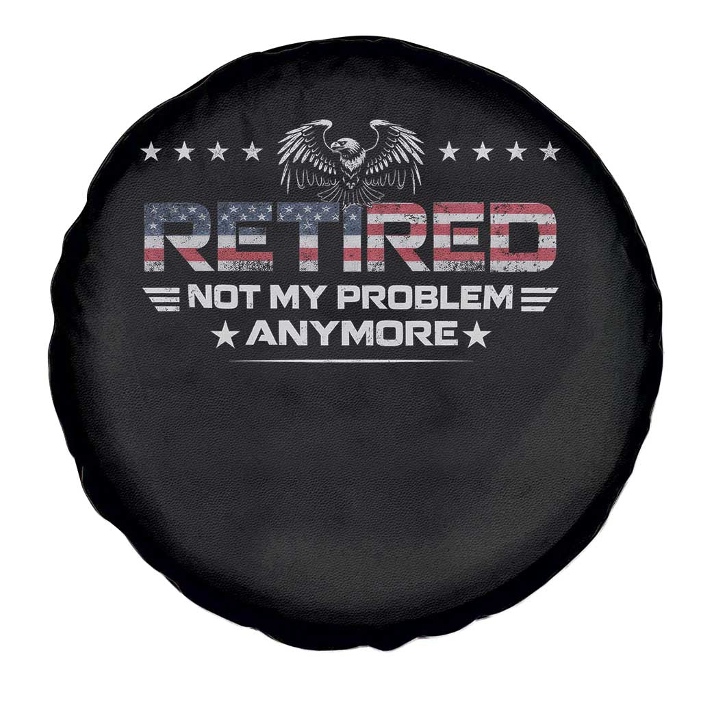 Retired Not My Problem Anymore Spare Tire Cover Funny Retirement Gift - Wonder Print Shop