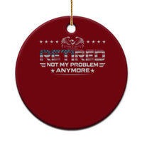 Retired Not My Problem Anymore Ceramic Ornament Funny Retirement Gift - Wonder Print Shop